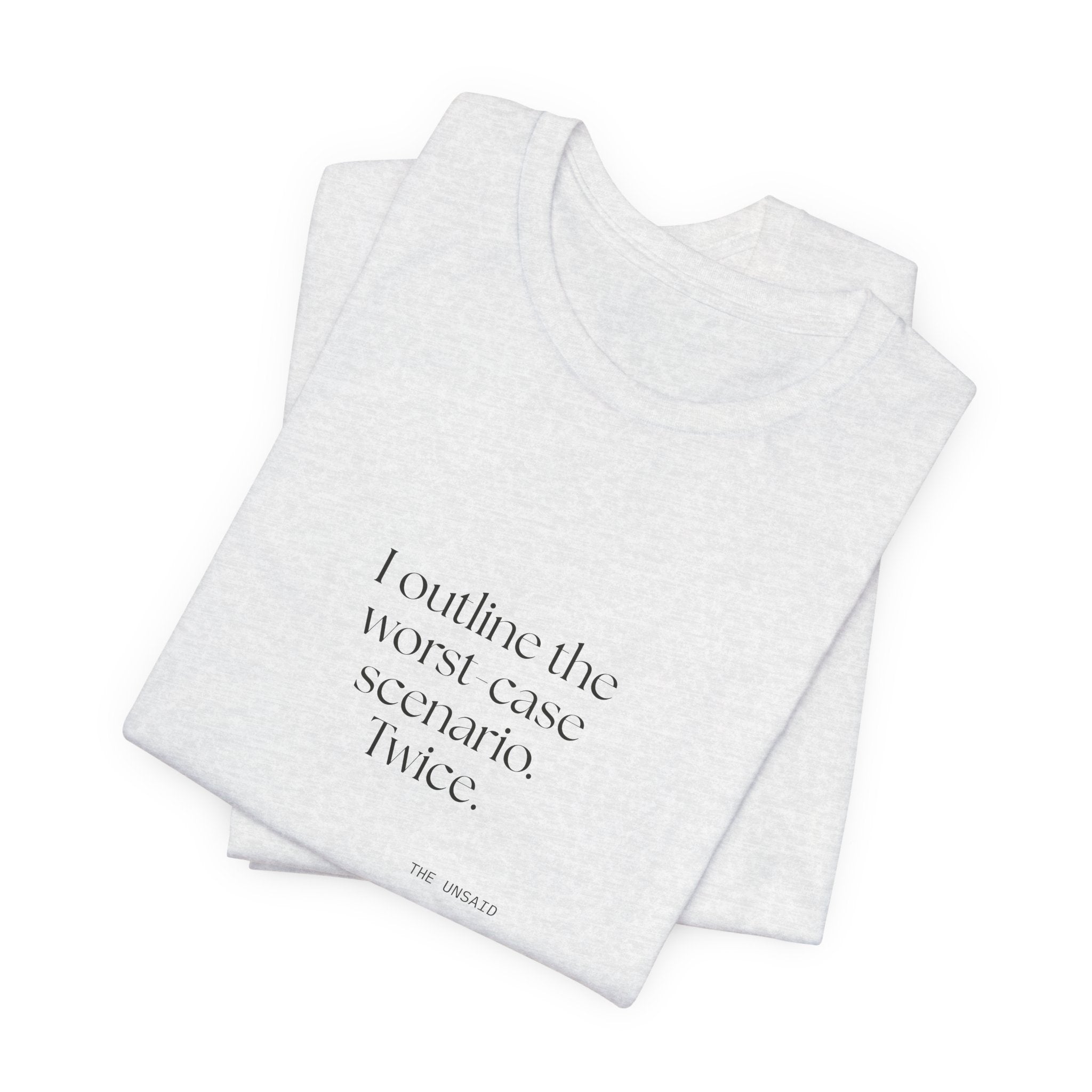 I outlined the worst-case scenario. Twice - Shirt - Dry Humor