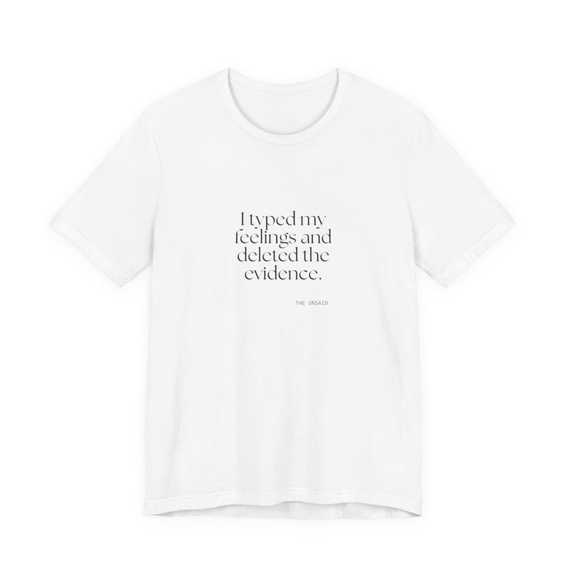Shirt — I typed my feelings and deleted the evidence.