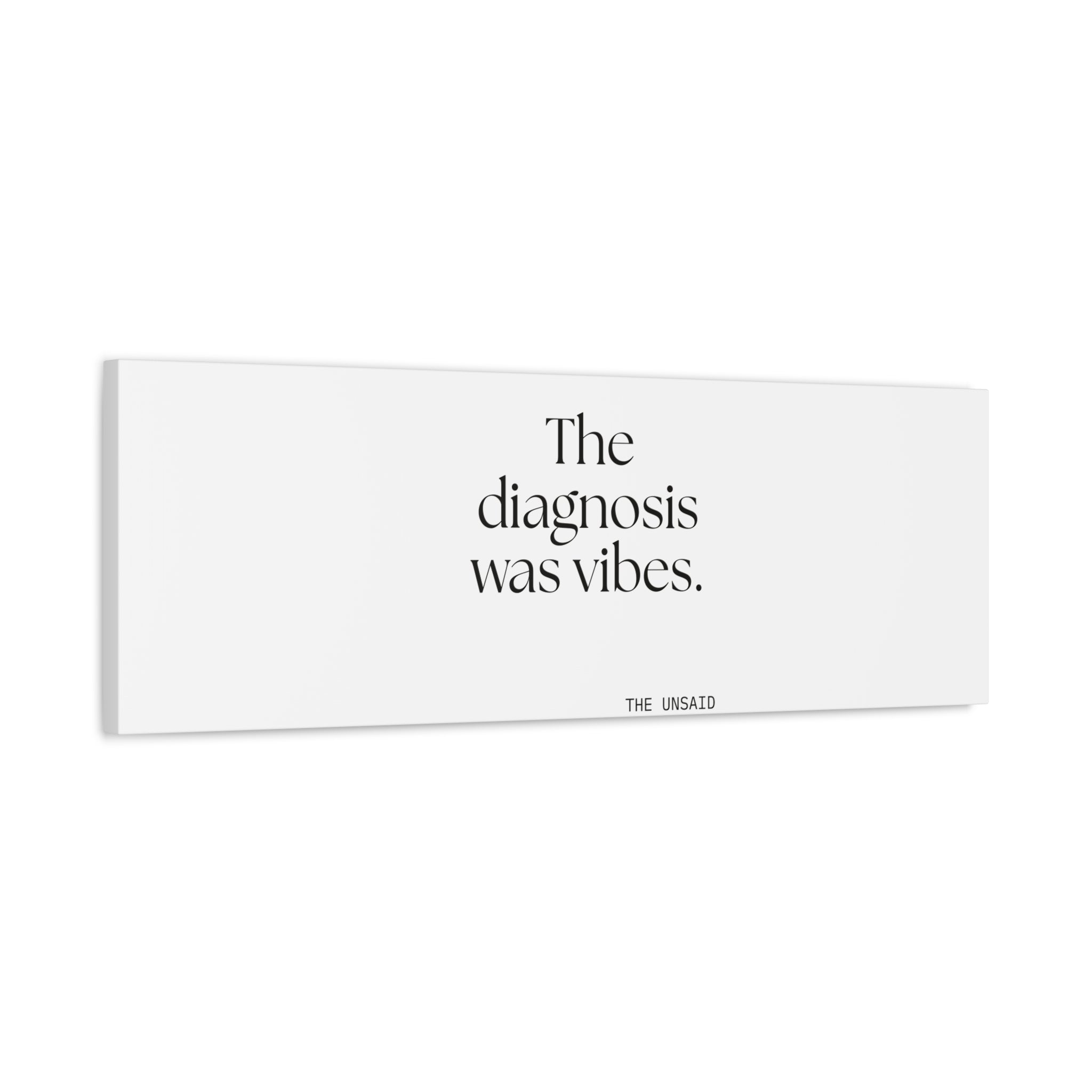 The diagnosis was vibes - Canvas Print - For Overthinkers