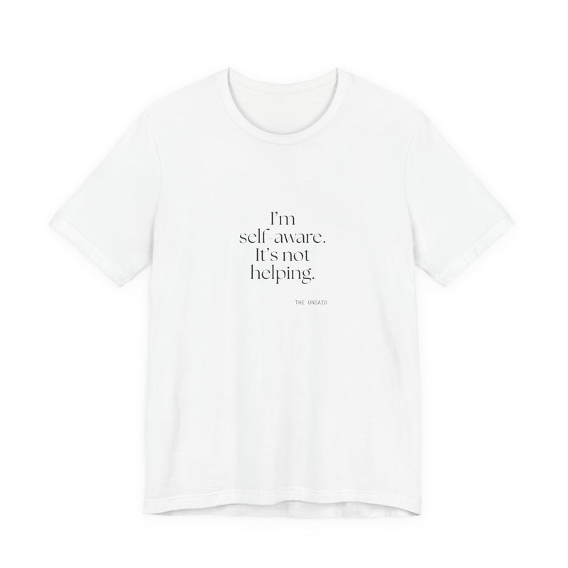 Shirt — I’m self-aware. It’s not helping.