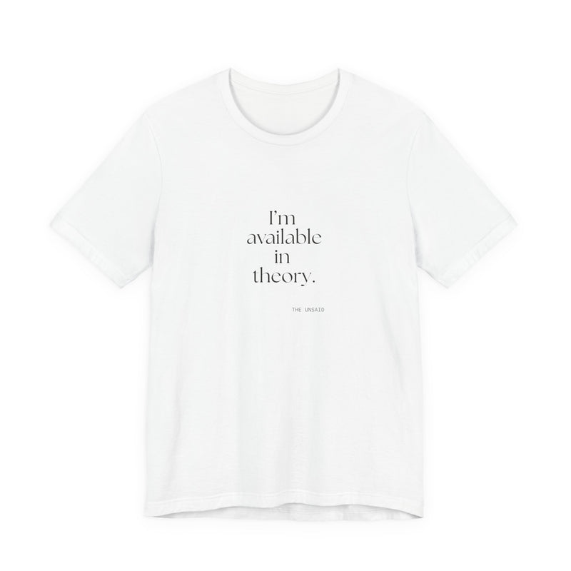 Shirt — I’m available in theory.