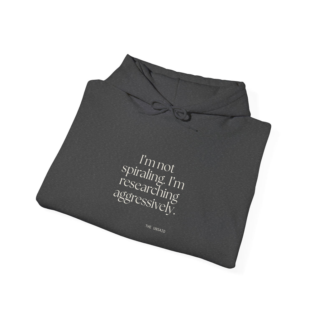 I’m not spiraling. I’m researching aggressively - Hoodie - For Overthinkers