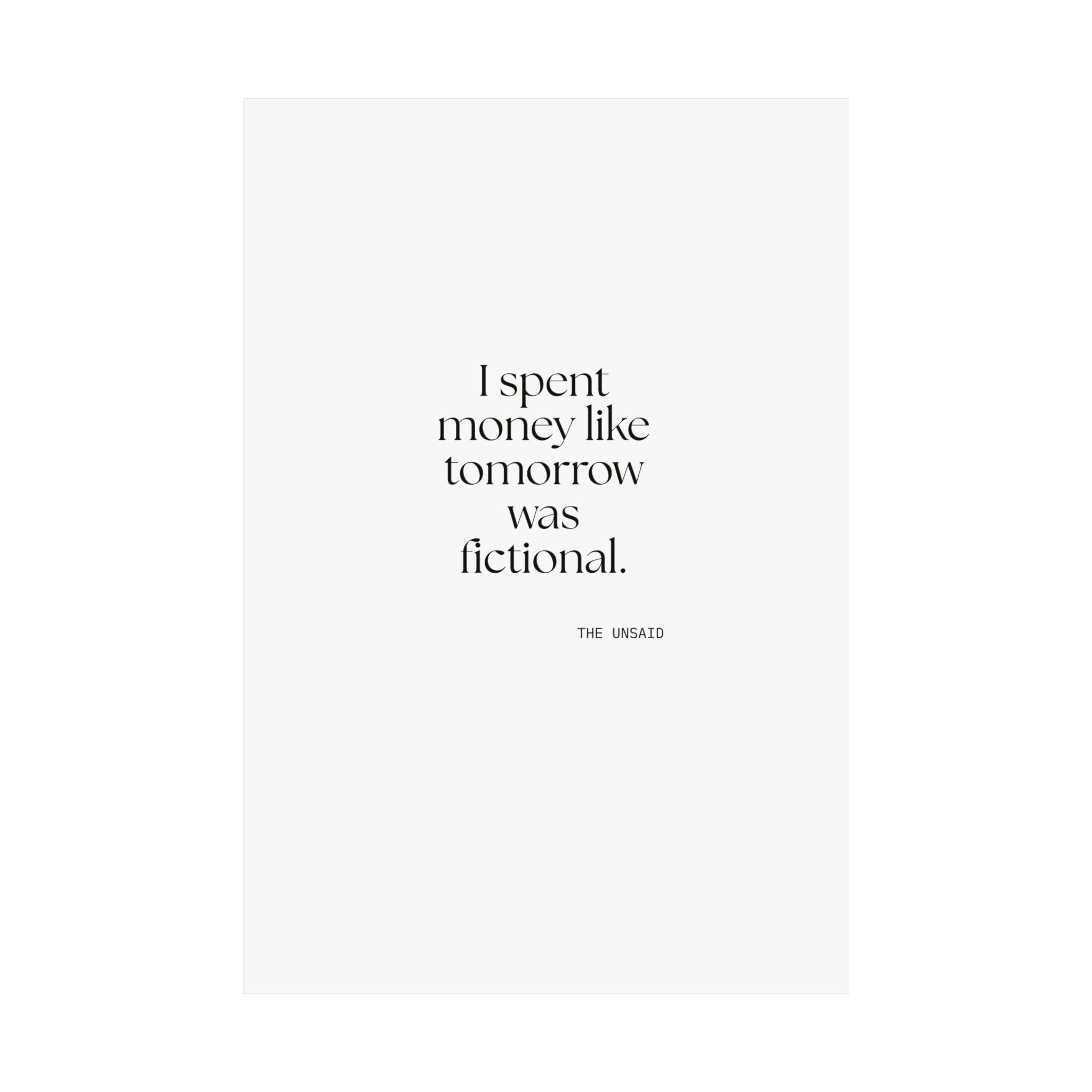 I spent money like tomorrow was fictional - Poster - Dry Humor