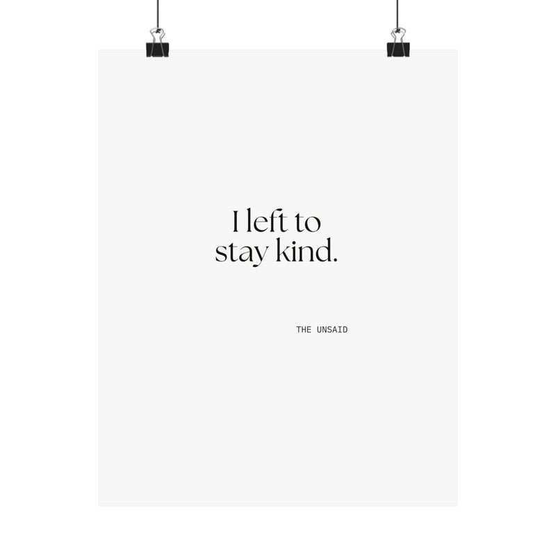 Poster — I left to stay kind.