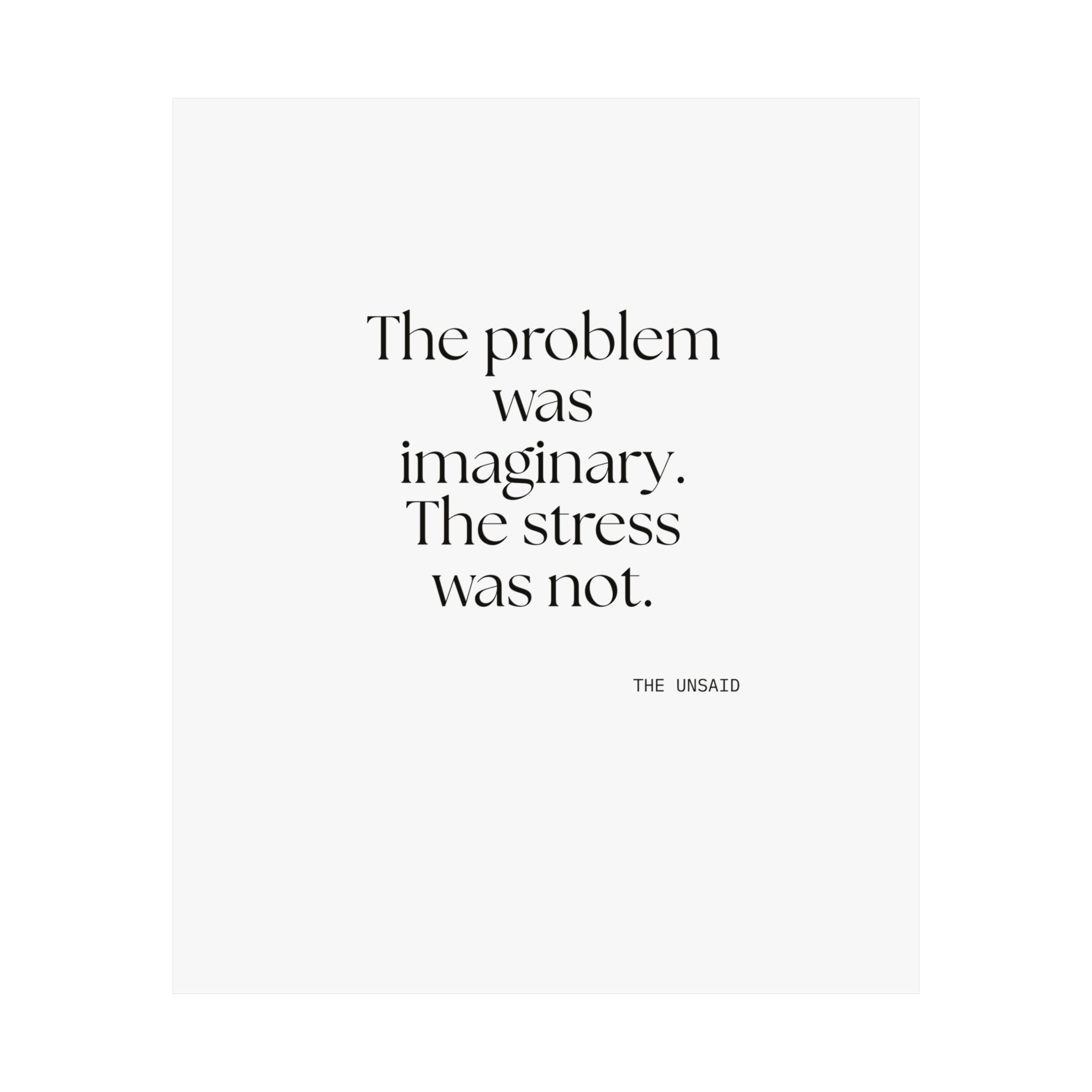 The problem was imaginary. The stress was not - Poster - For Overthinkers
