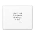 This could have been an anxiety spiral - Canvas Print - For Tired Days