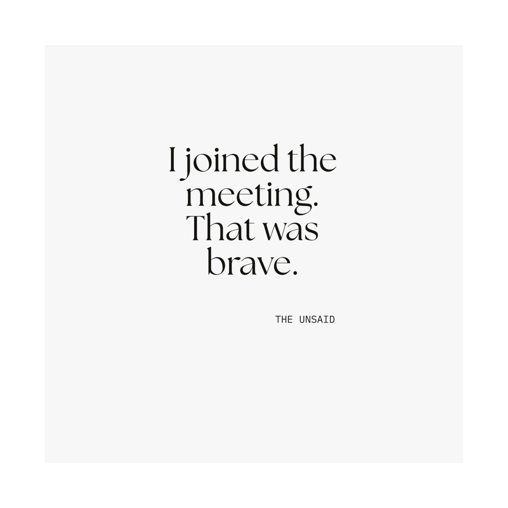 I joined the meeting. That was brave - Poster - For Tired Days