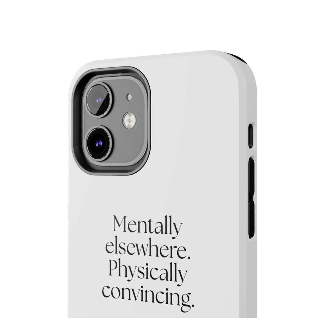 Mentally elsewhere. Physically convincing - Tough Phone Case - For Introverts