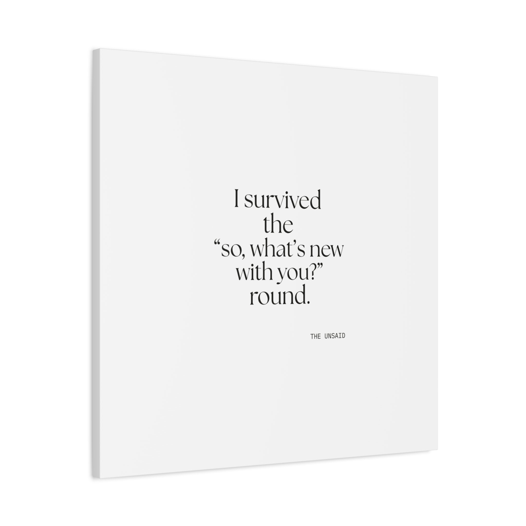 I survived the “so, what’s new with you?” round - Canvas Print - For Someone Who Stays