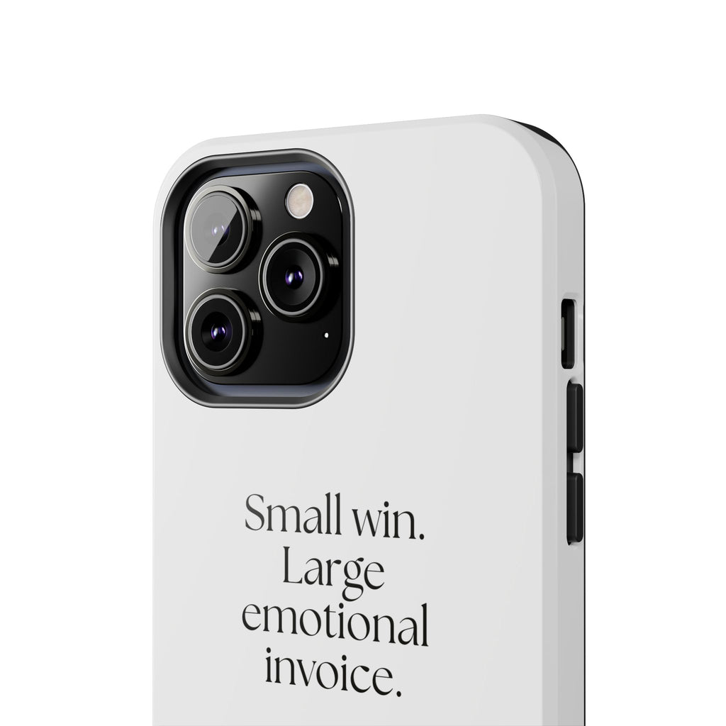 Small win. Large emotional invoice - Tough Phone Case - Dry Humor