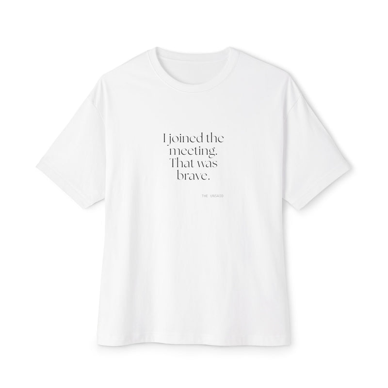 Oversized Tee — I joined the meeting. That was brave.
