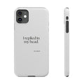 I replied in my head - Phone Case - For Overthinkers