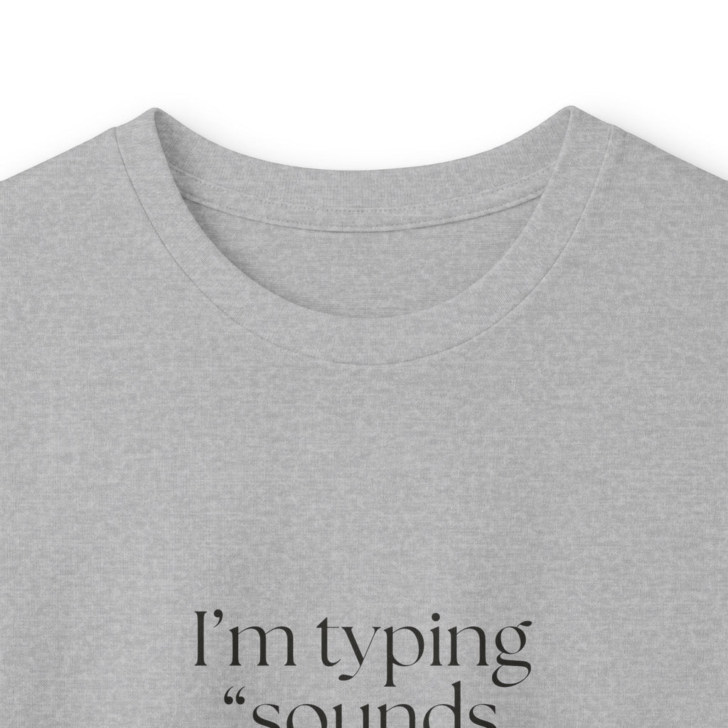 I’m typing “sounds good” with no evidence - Long Sleeve Shirt - For Tired Days