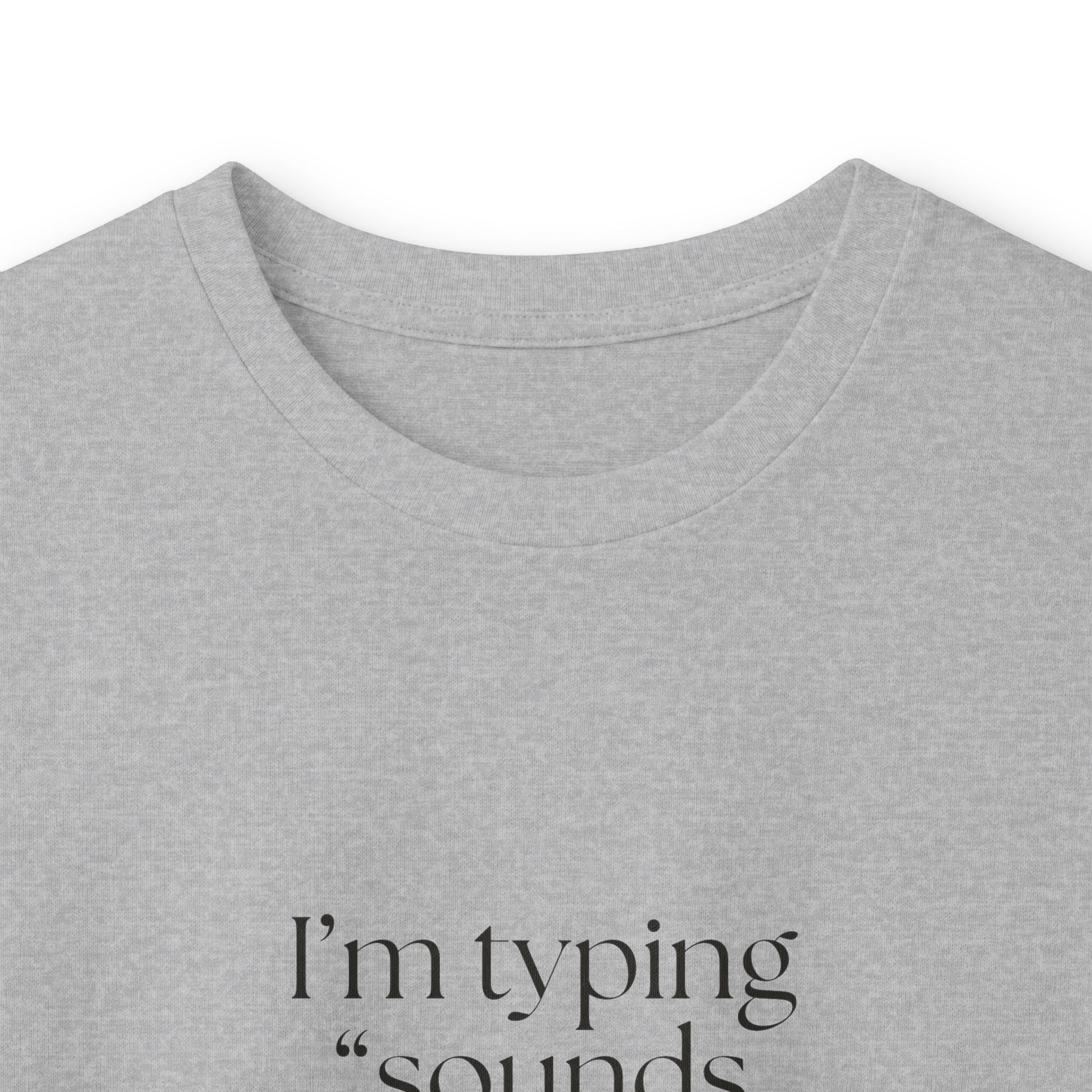 I’m typing “sounds good” with no evidence - Long Sleeve Shirt - For Tired Days
