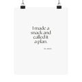 I made a snack and called it a plan - Poster - Dry Humor
