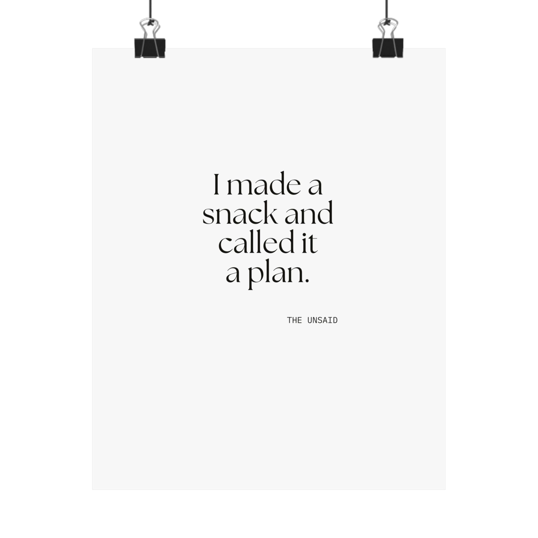 I made a snack and called it a plan - Poster - Dry Humor