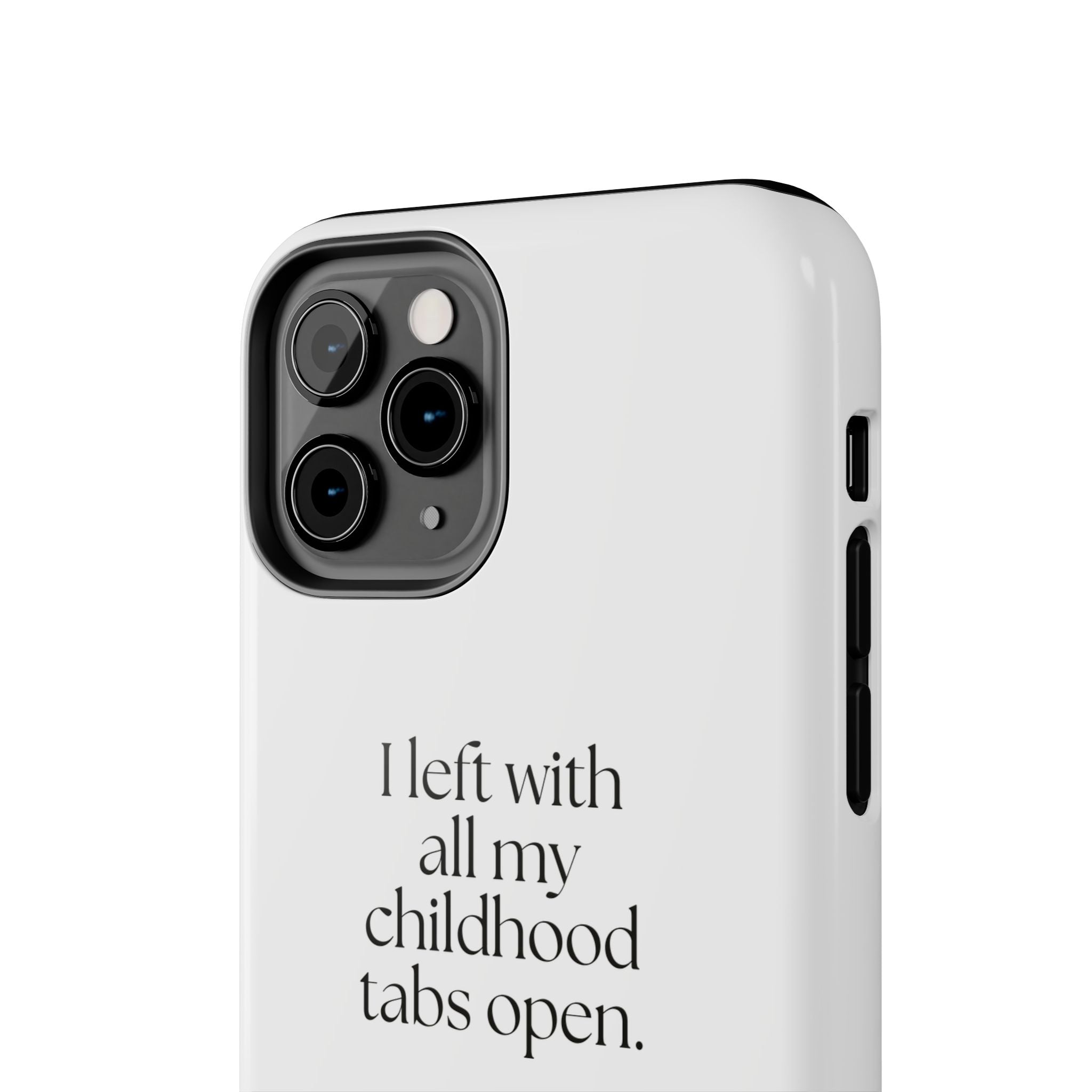 I left with all my childhood tabs open - Tough Phone Case - For Someone Who Stays