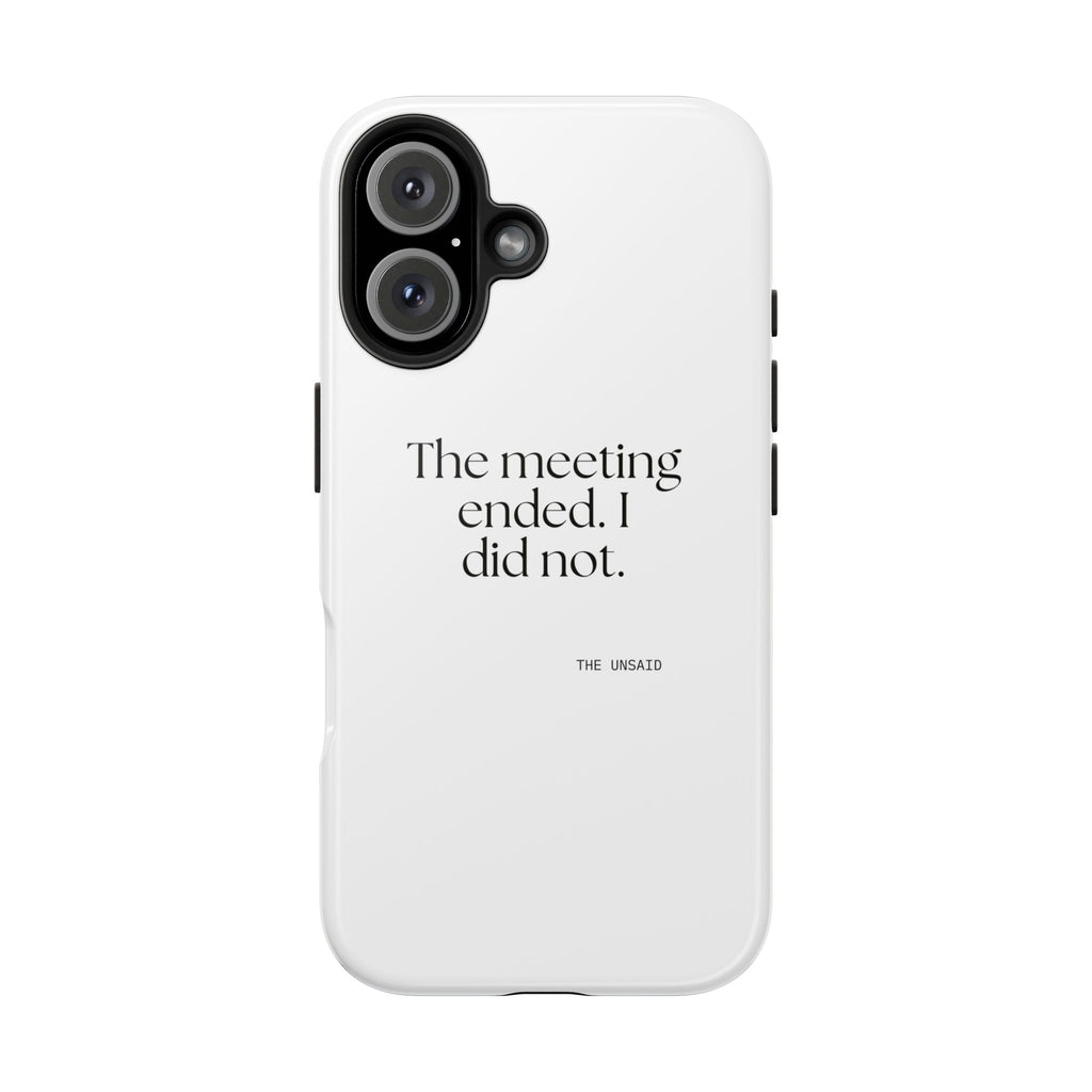 The meeting ended. I did not - Tough Phone Case - For Tired Days