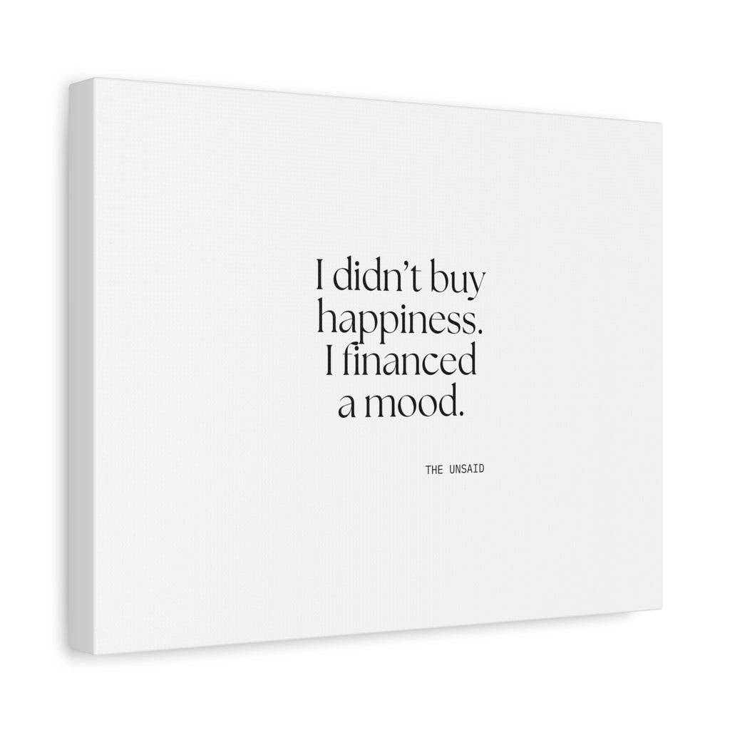 I didn’t buy happiness. I financed a mood - Canvas Print - Dry Humor