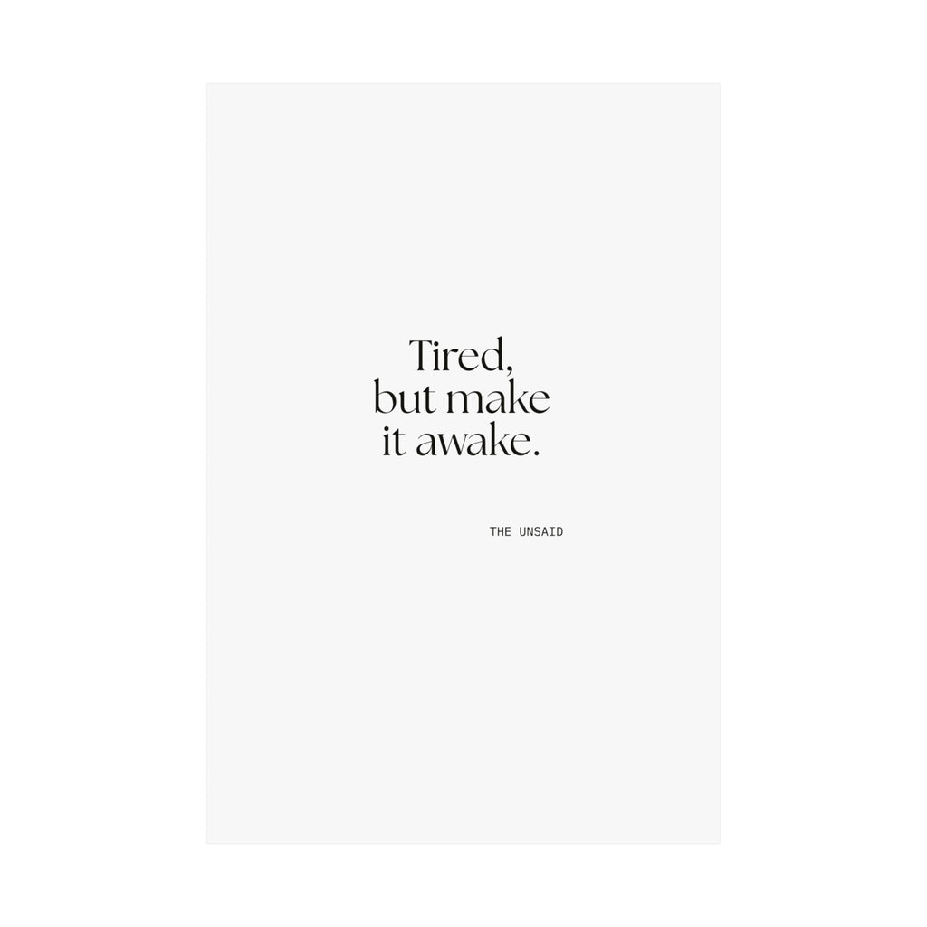 Tired, but make it awake - Poster - For Overthinkers