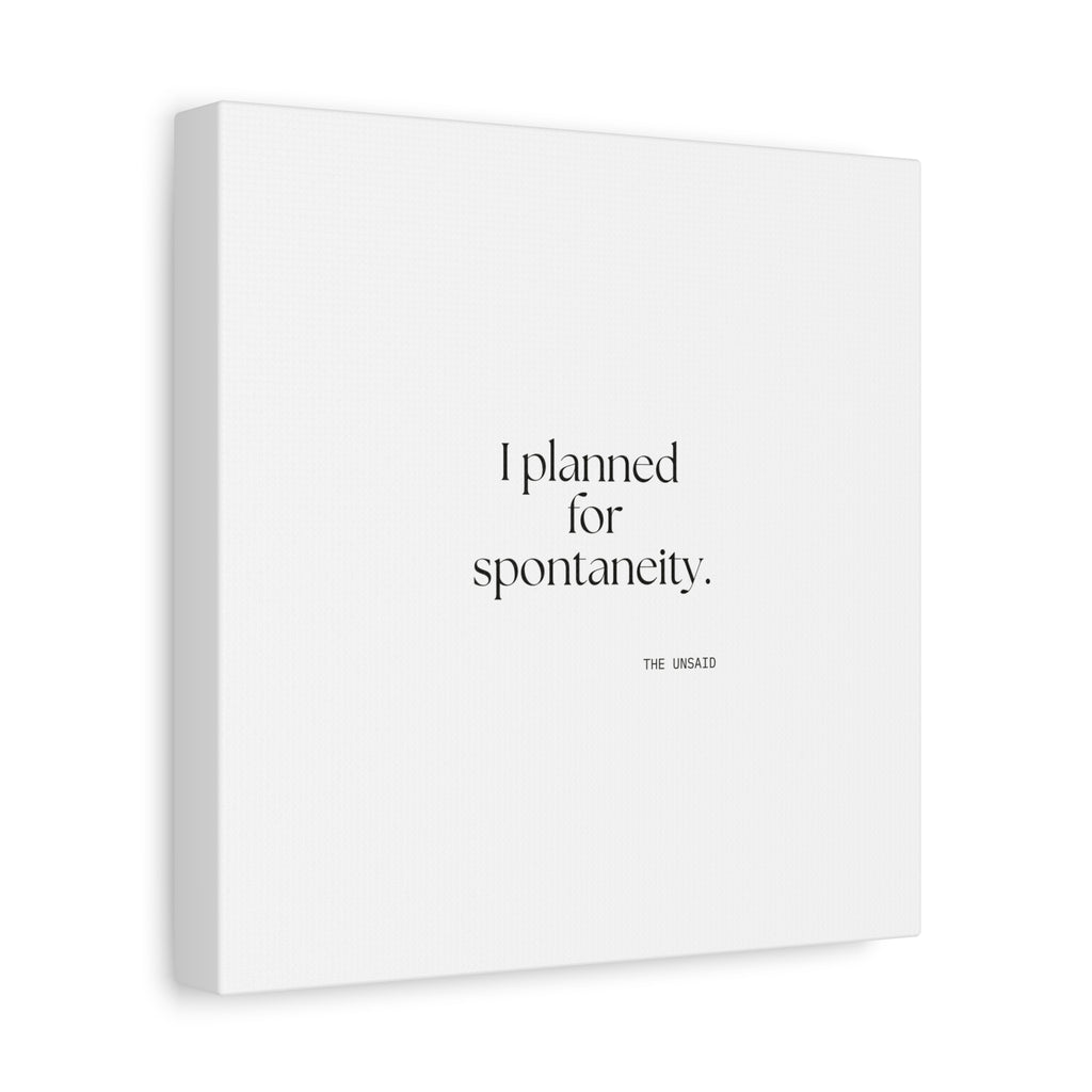 I planned for spontaneity - Canvas Print - Dry Humor
