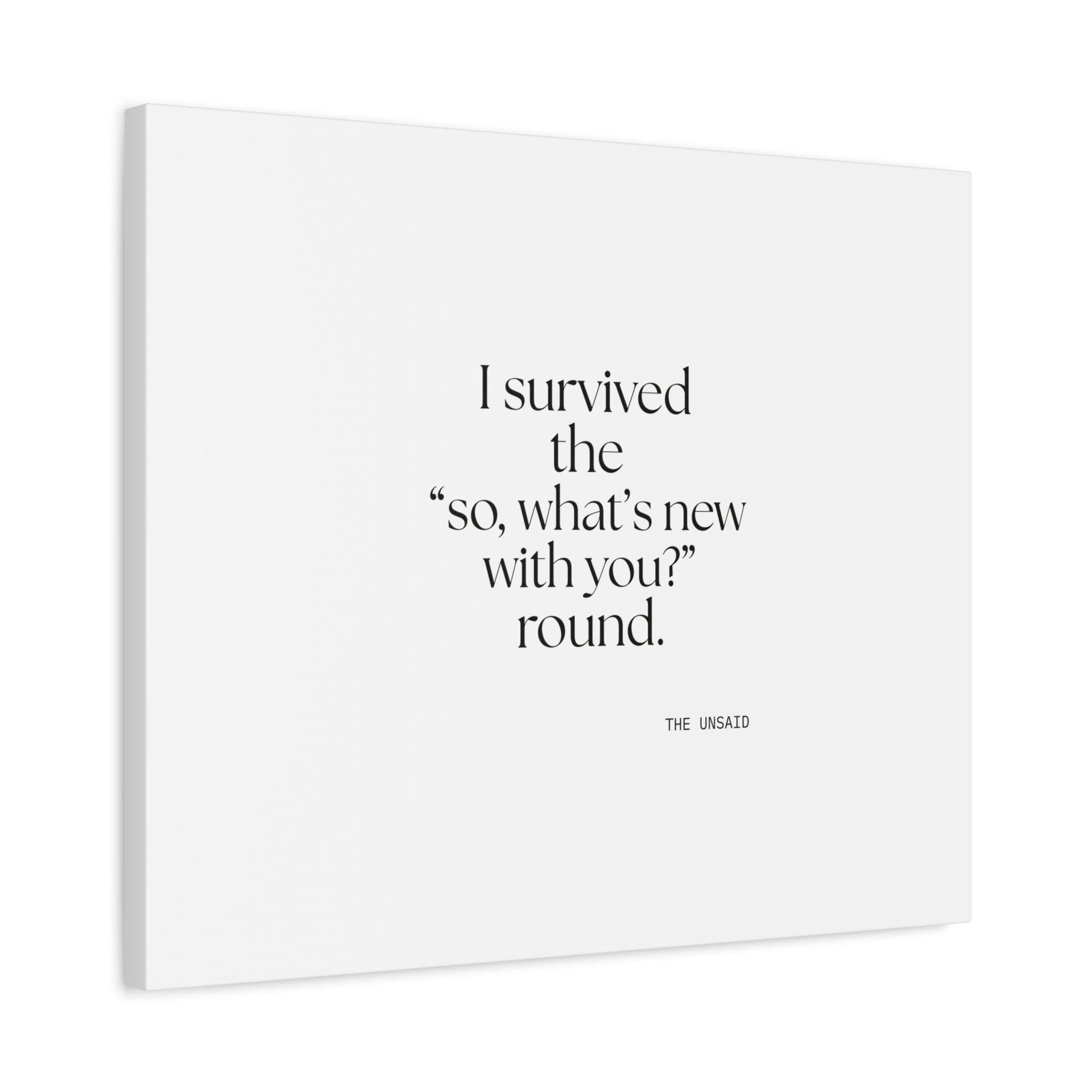 I survived the “so, what’s new with you?” round - Canvas Print - For Someone Who Stays