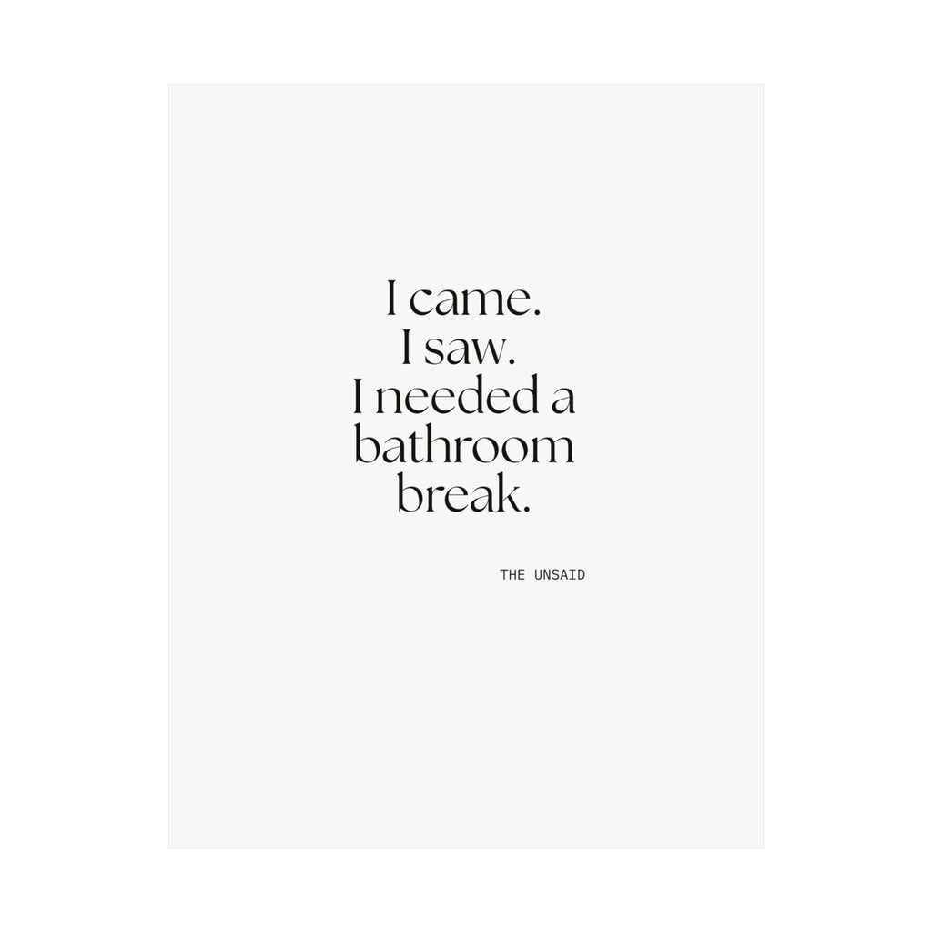 I came. I saw. I needed a bathroom break - Poster - For Introverts