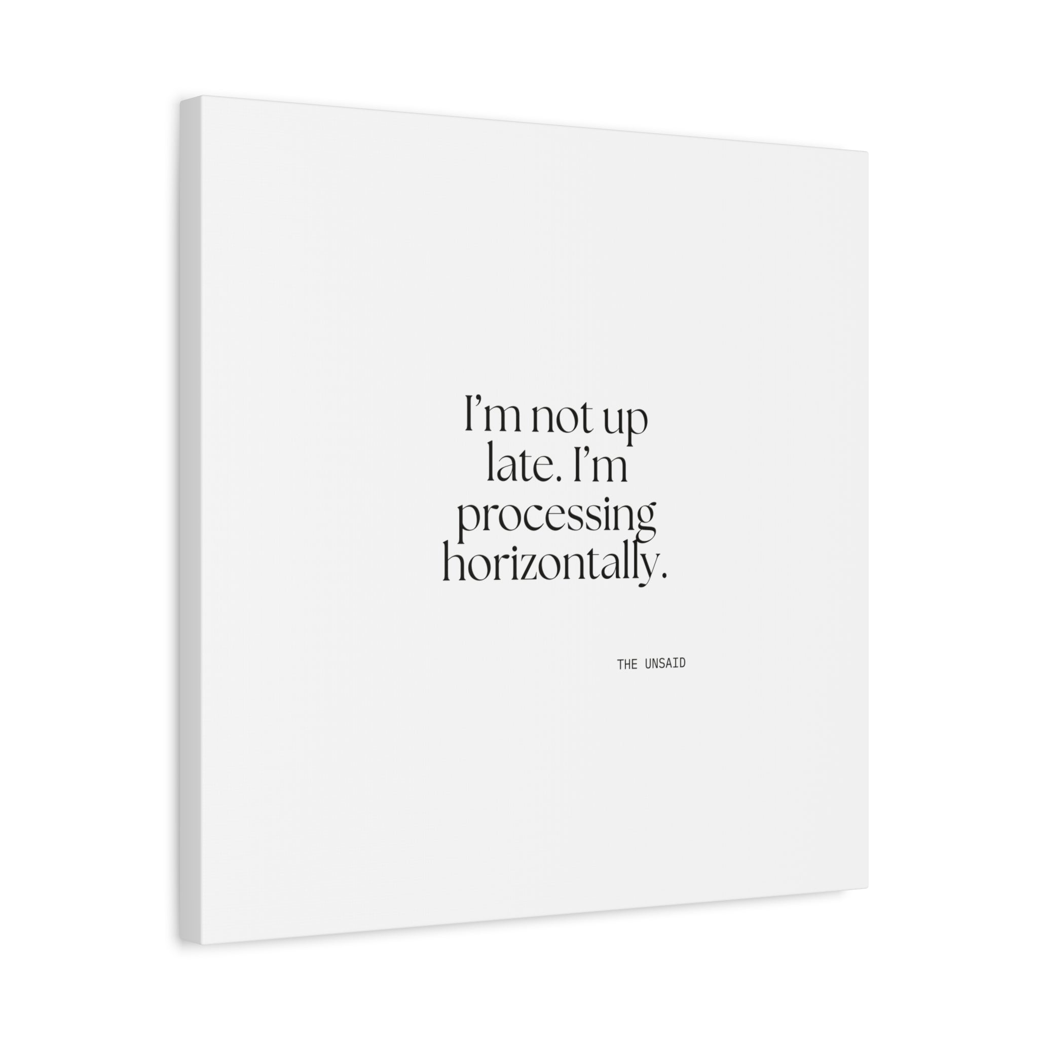 I’m not up late. I’m processing horizontally - Canvas Print - For Overthinkers