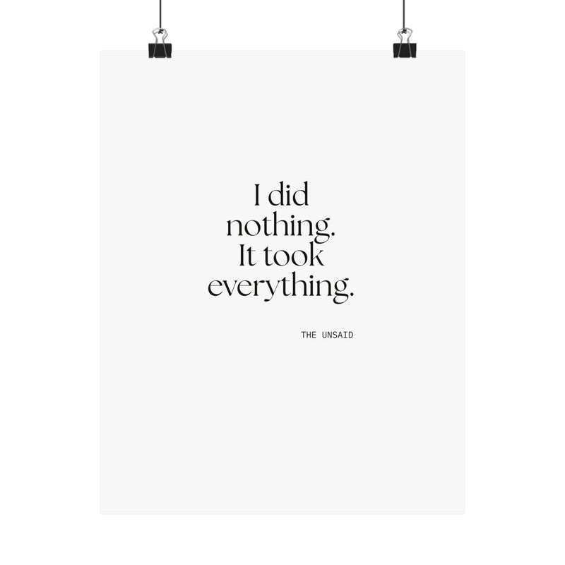 Poster — I did nothing. It took everything.