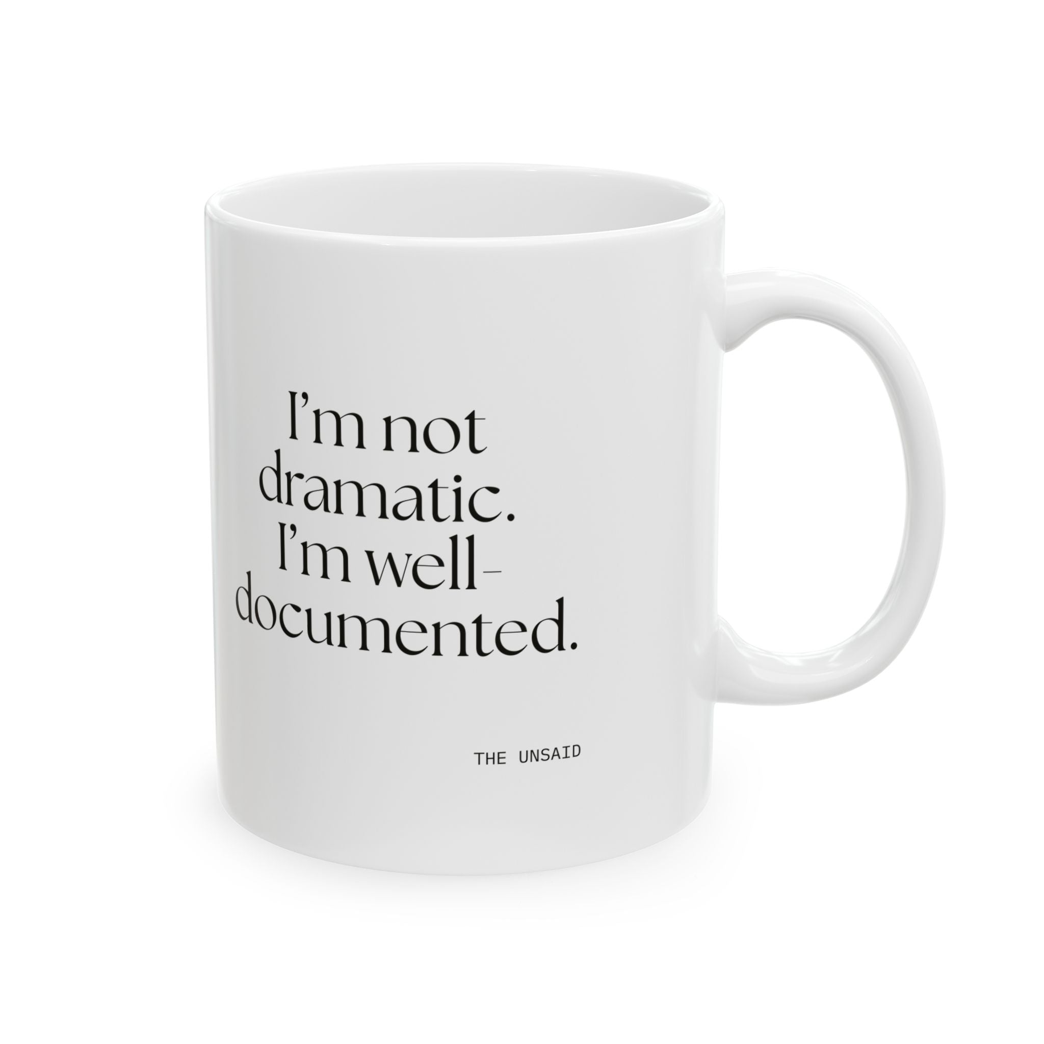 I’m not dramatic. I’m well-documented - Coffee Mug - Dry Humor