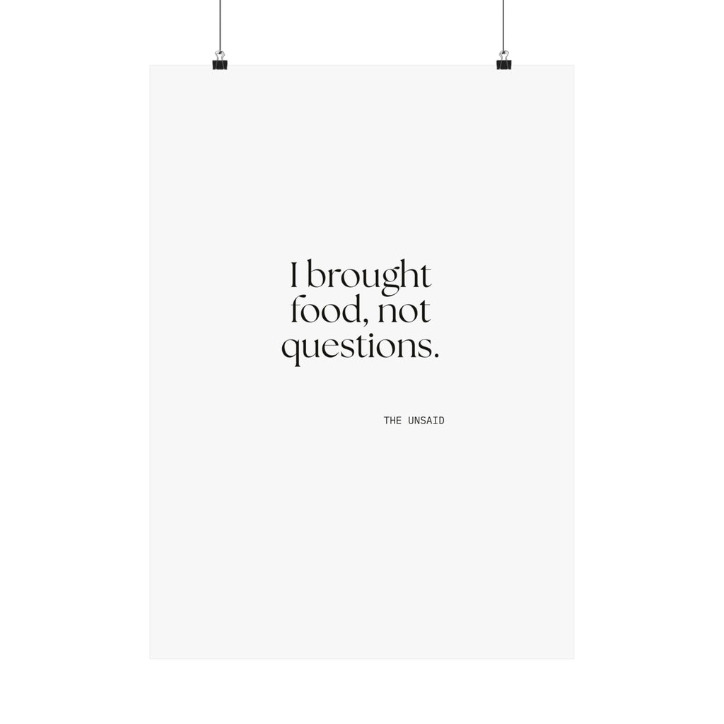 I brought food, not questions - Poster - For Someone Who Stays
