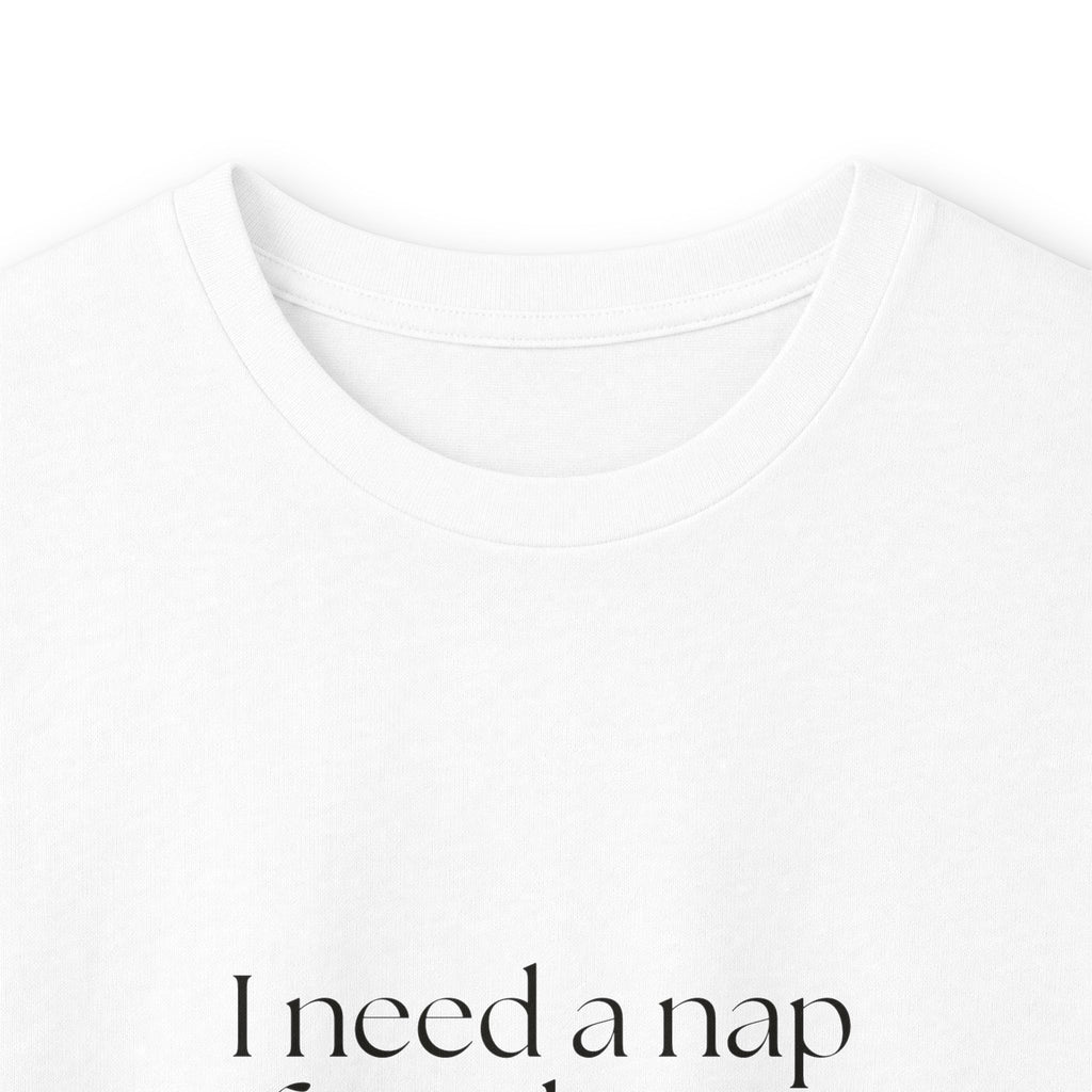 I need a nap from being known - Long Sleeve Shirt - For Someone Who Stays
