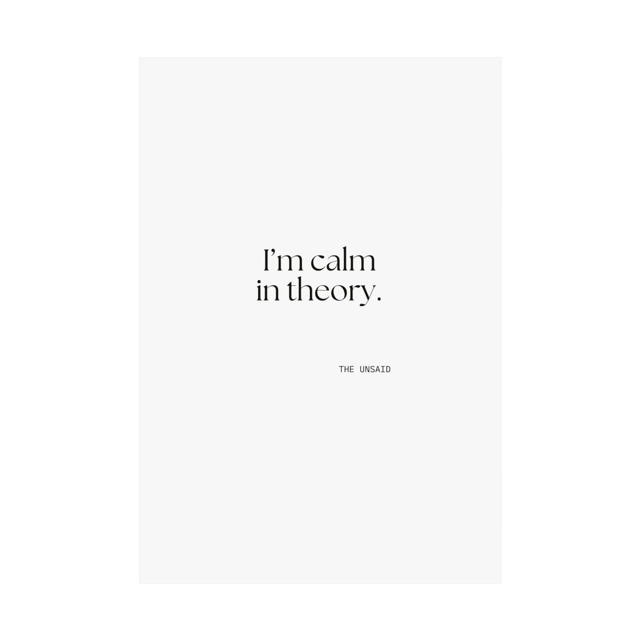 I’m calm in theory - Poster - For Quiet Minds