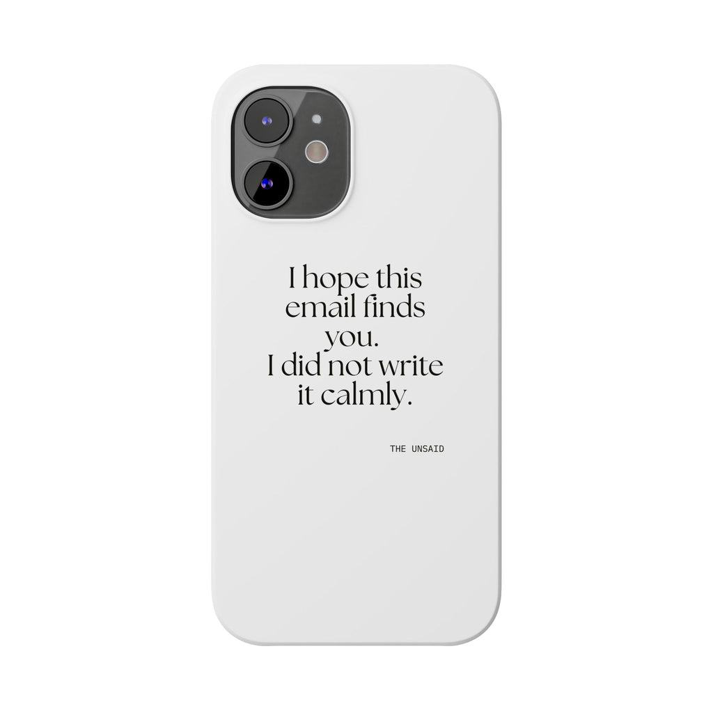 I hope this email finds you. I did not write it calmly - Phone Case - Dry Humor