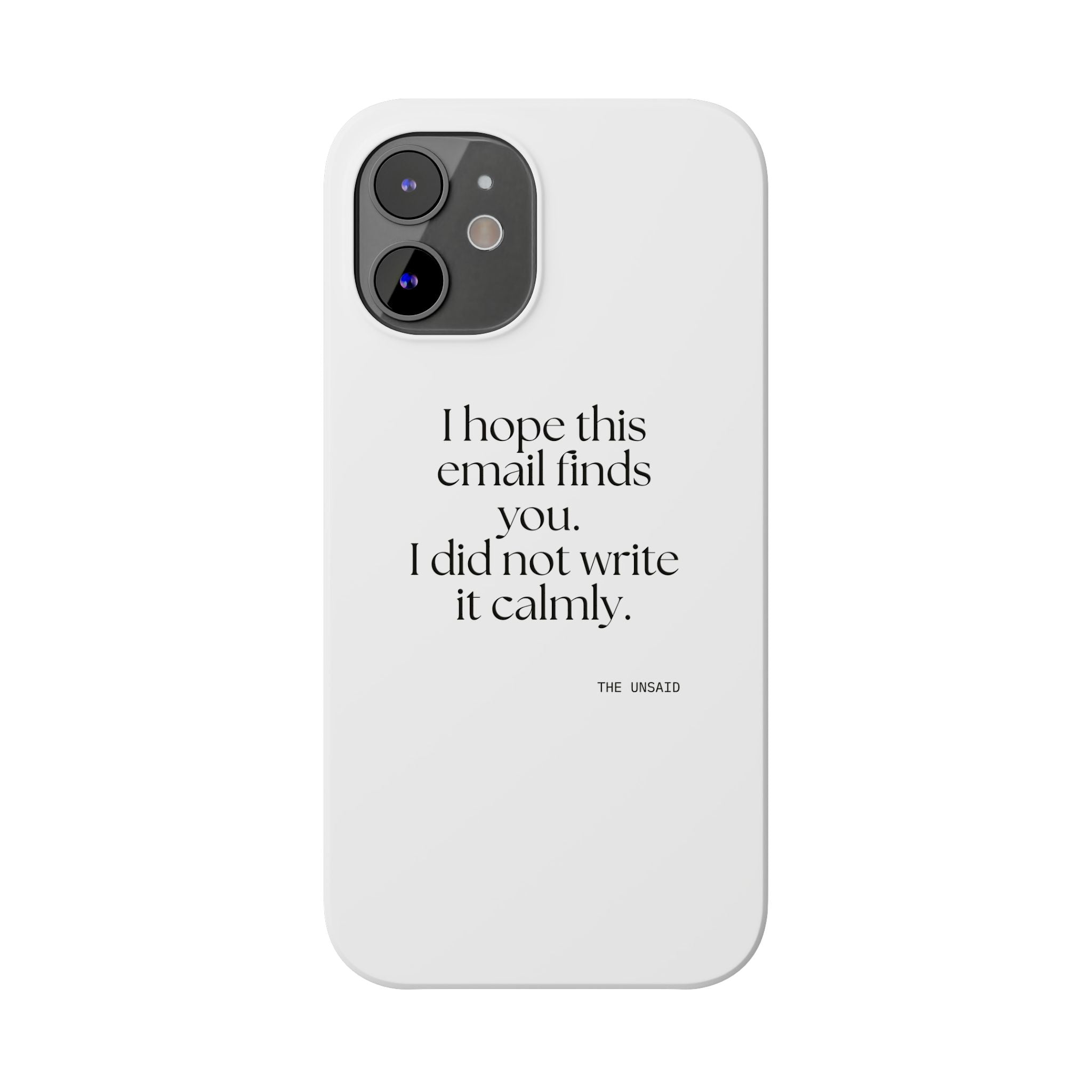 I hope this email finds you. I did not write it calmly - Phone Case - Dry Humor