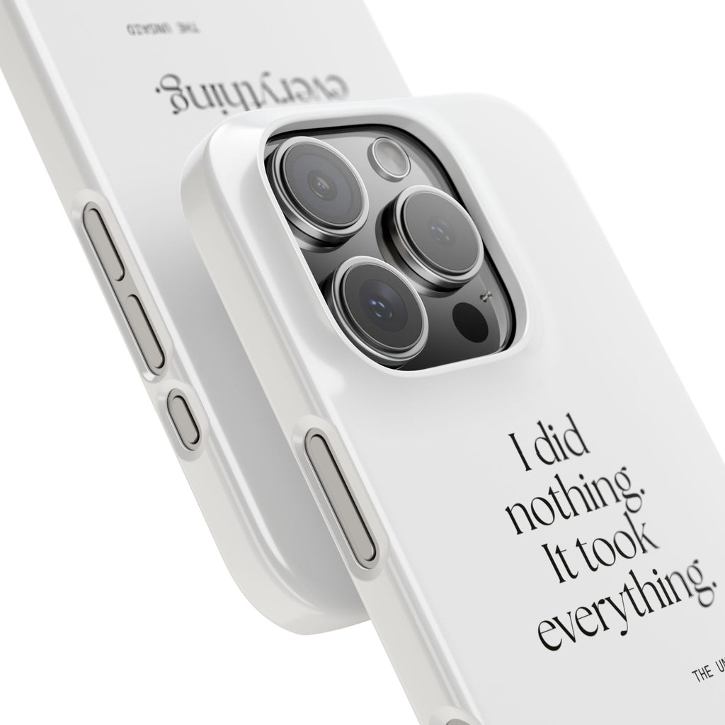 I did nothing. It took everything - Phone Case - For Tired Days