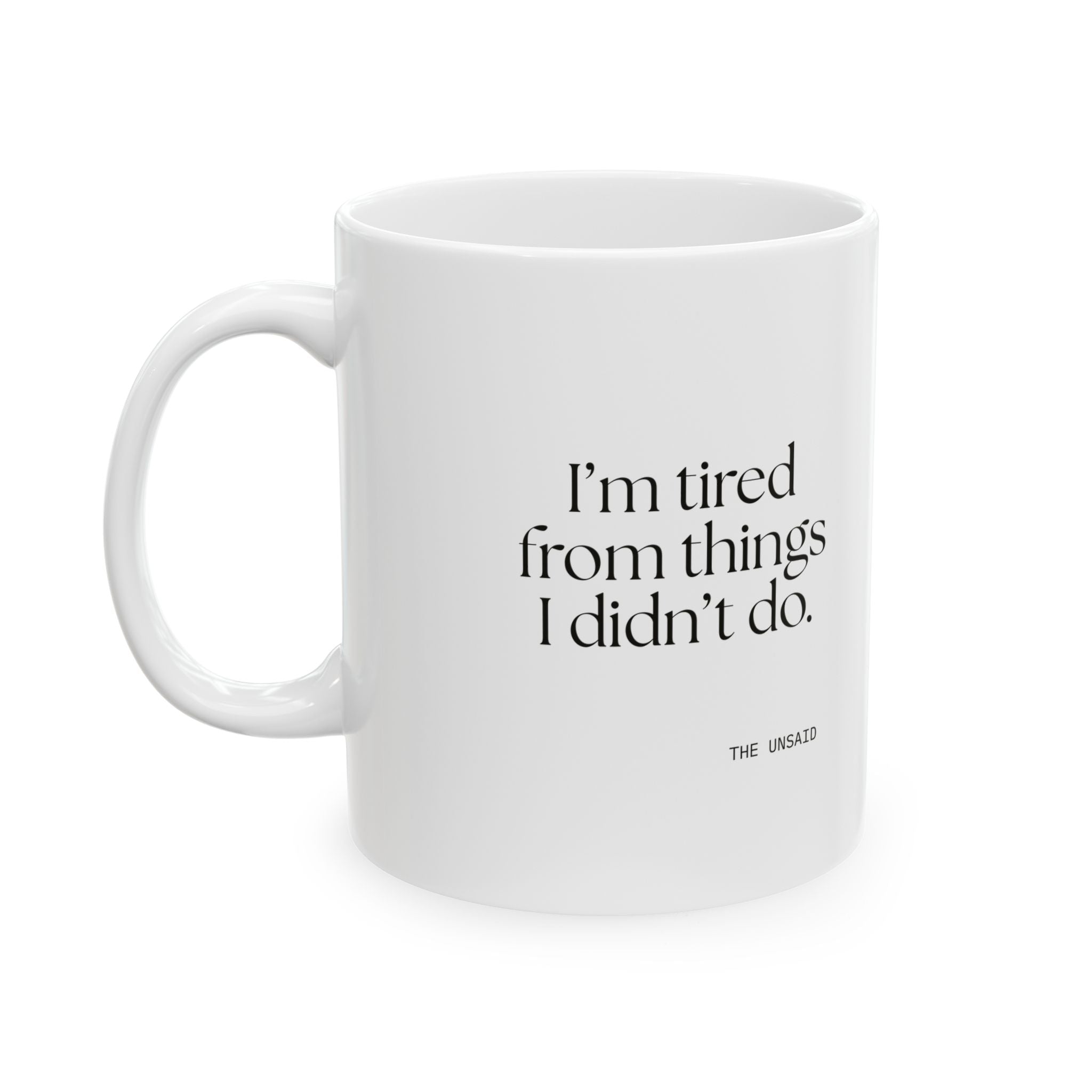 I’m tired from things I didn’t do - Coffee Mug - For Tired Days