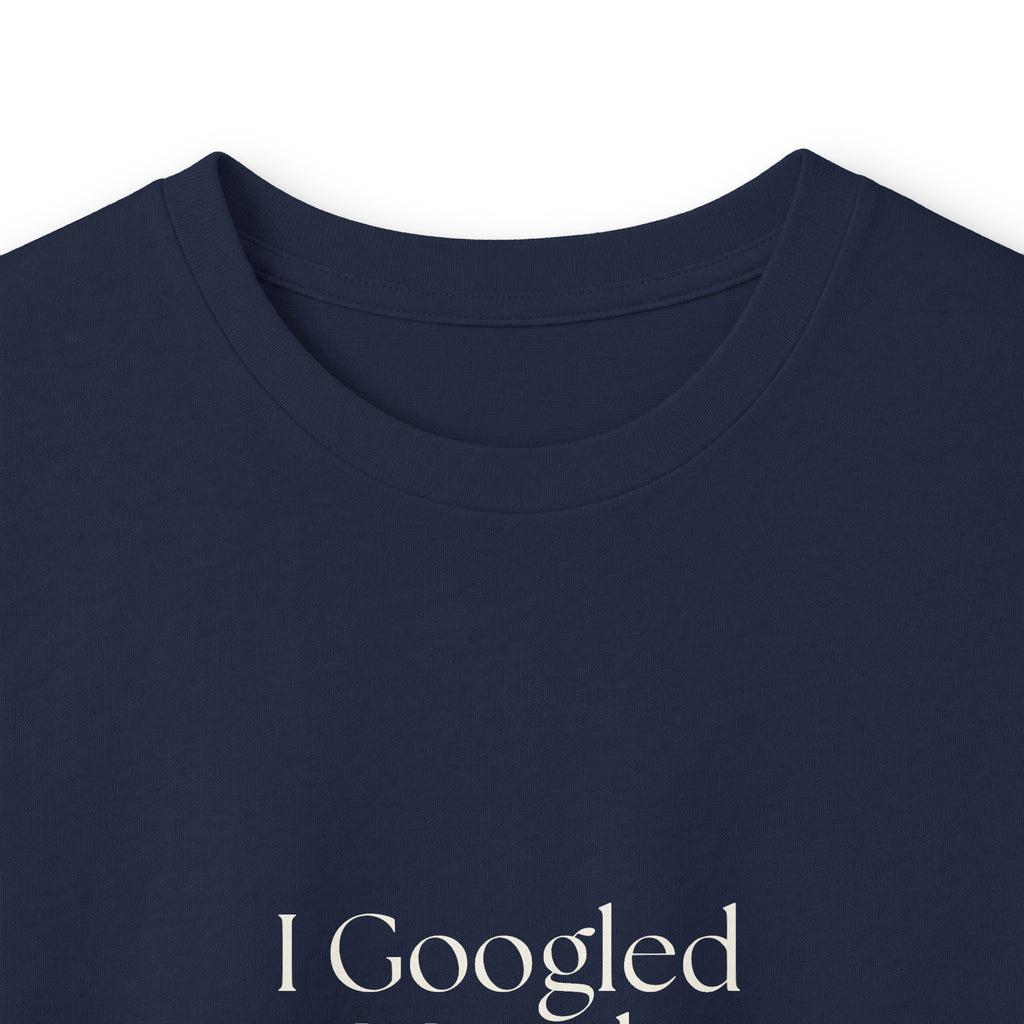 I Googled it. Mistakes were made - Long Sleeve Shirt - For Overthinkers