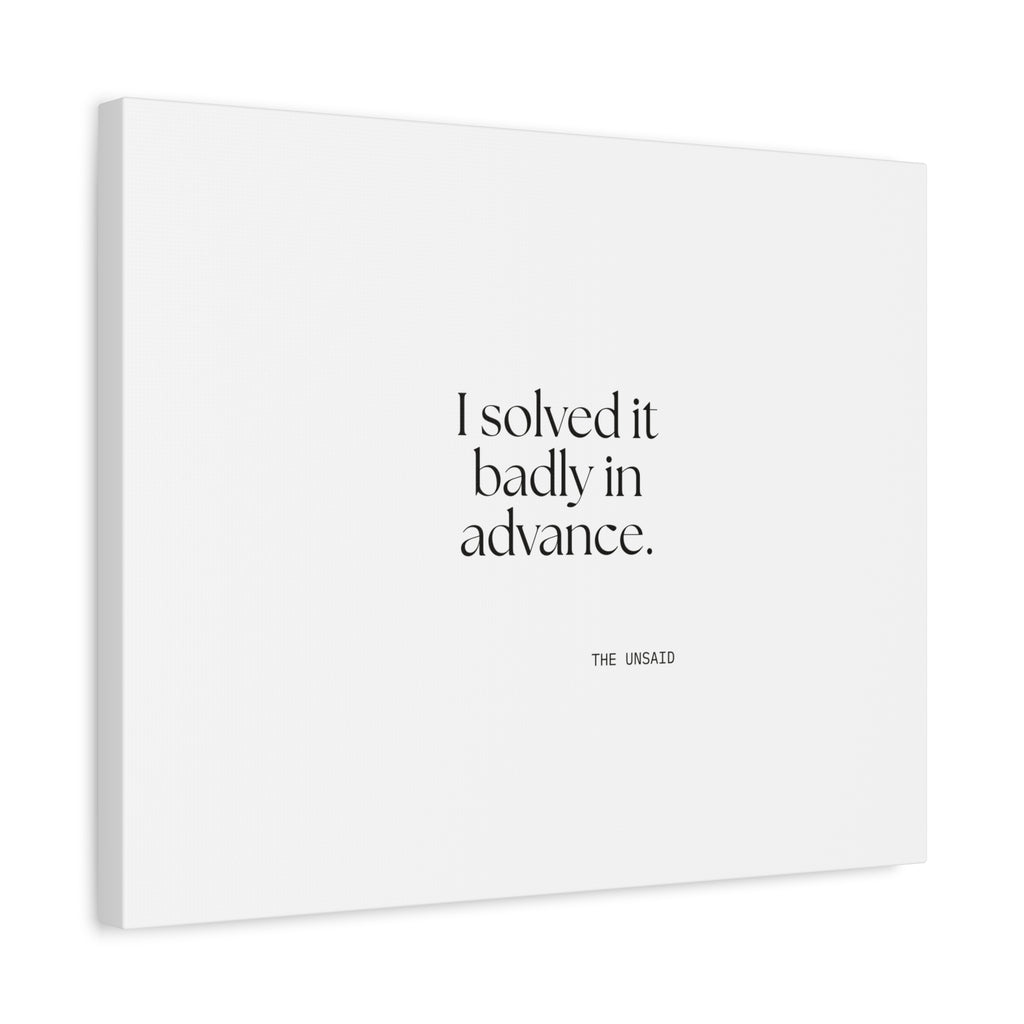 I solved it badly in advance - Canvas Print - For Overthinkers