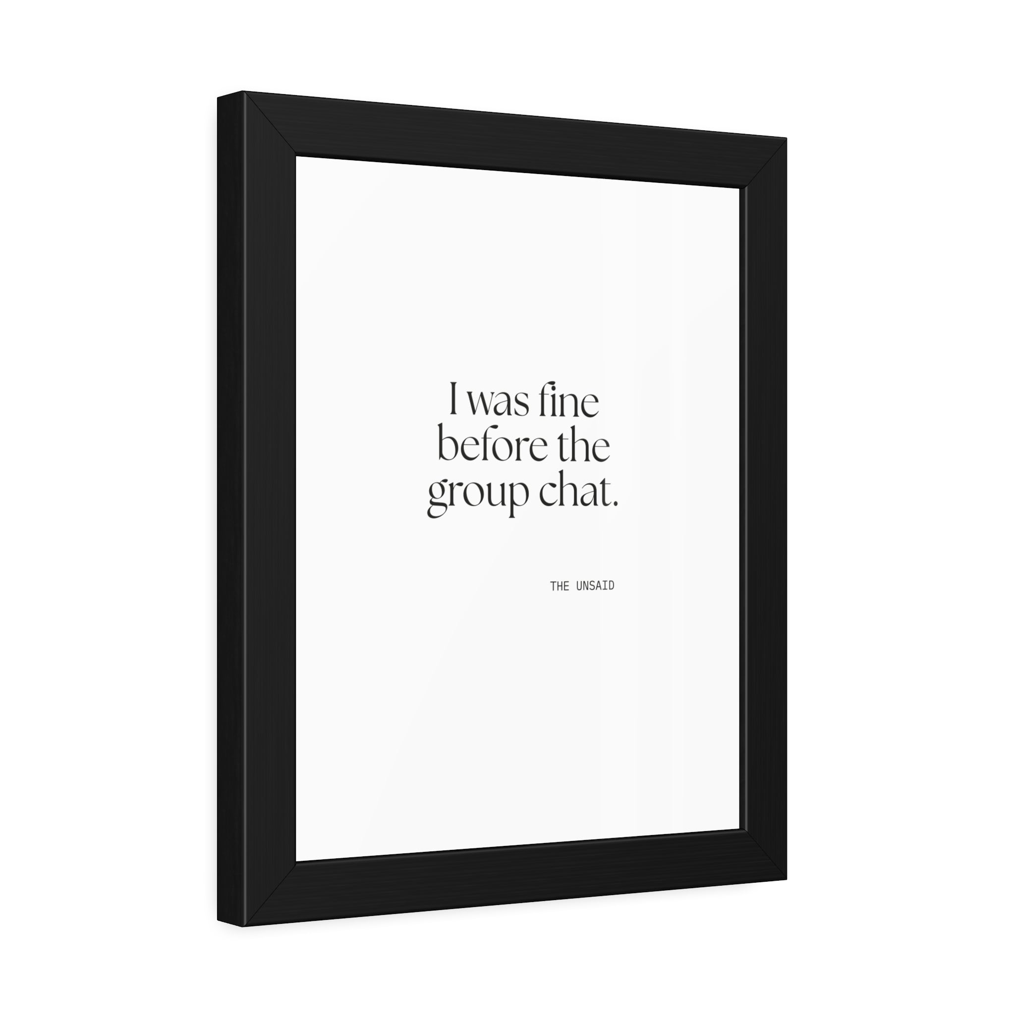 I was fine before the group chat - Framed Print - For Someone Who Stays