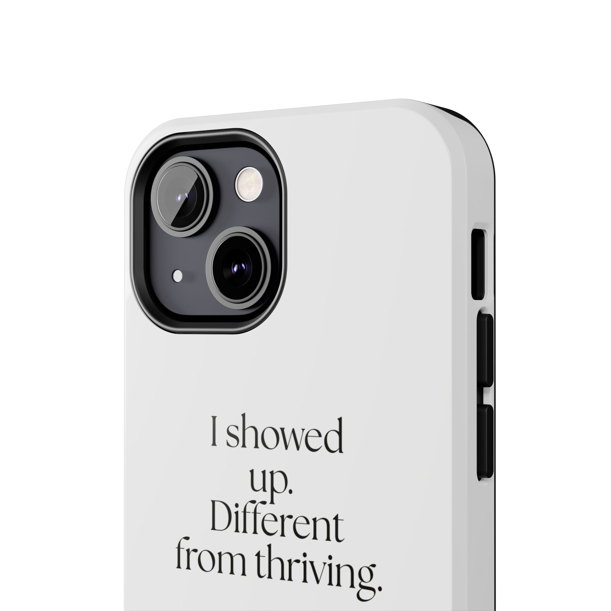 I showed up. Different from thriving - Tough Phone Case - Dry Humor