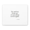Me and my brain are on speaking terms again - Canvas Print - Dry Humor