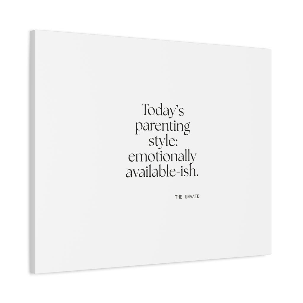 Today’s parenting style: emotionally available-ish - Canvas Print - Dry Humor