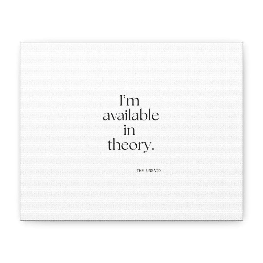I’m available in theory - Canvas Print - For Tired Days