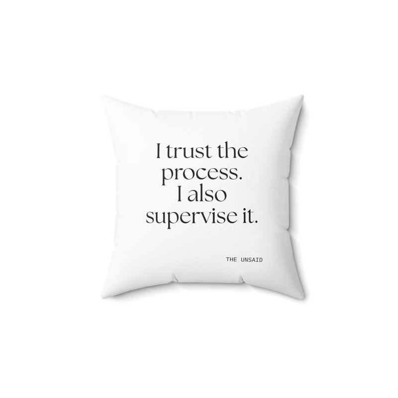 Throw Pillow — I trust the process. I also supervise it.