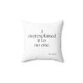 I overexplained it to no one - Throw Pillow - For Overthinkers
