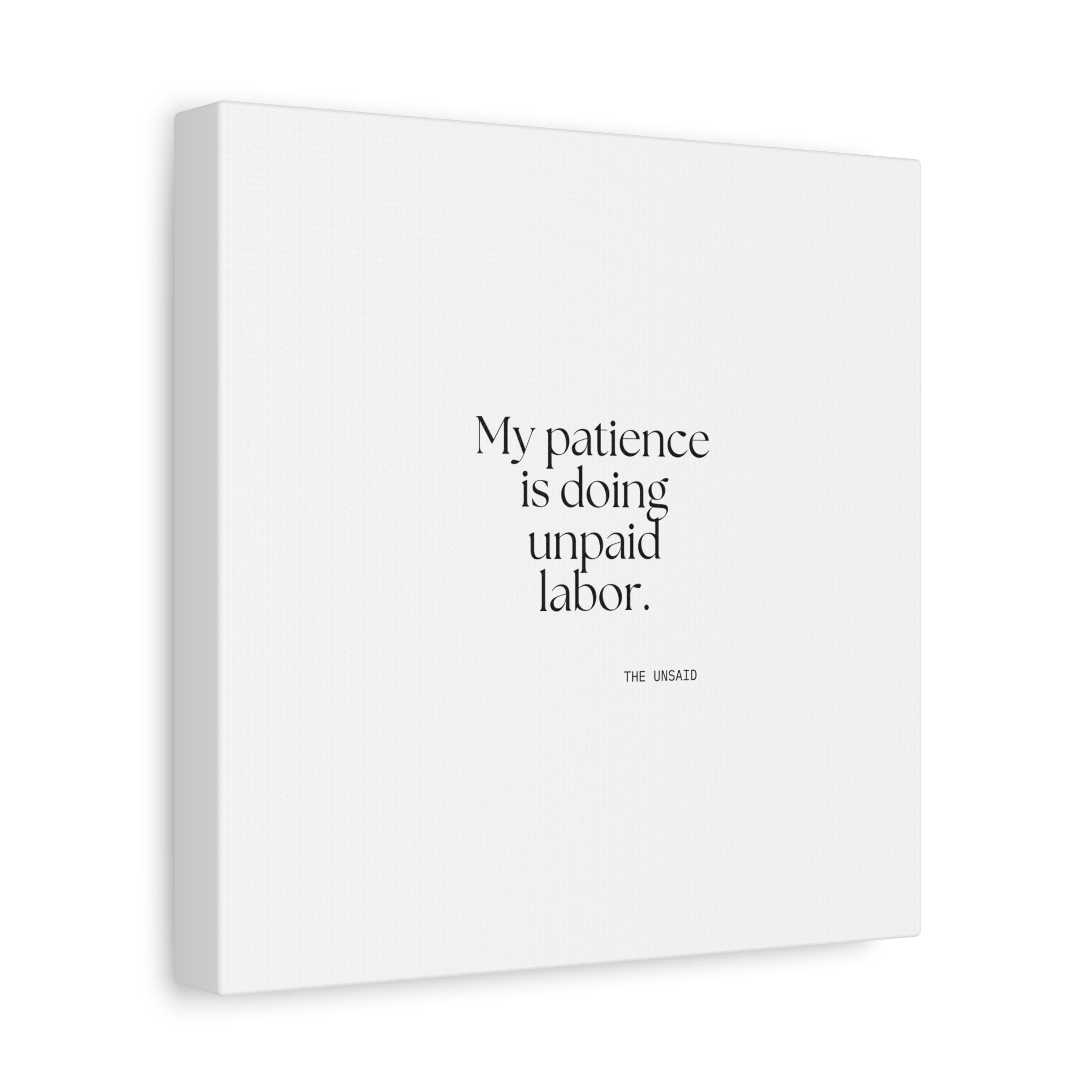 My patience is doing unpaid labor - Canvas Print - Dry Humor
