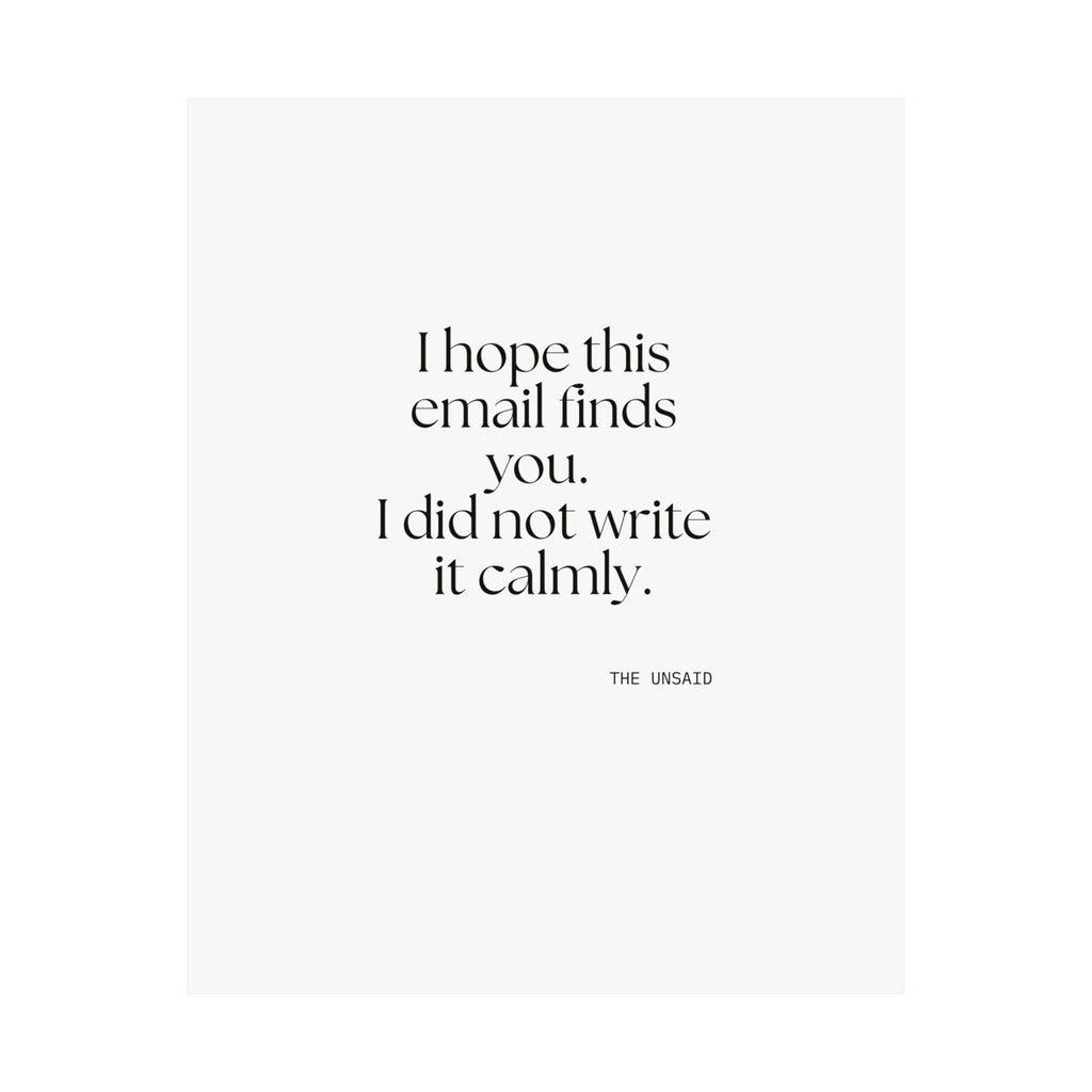 I hope this email finds you. I did not write it calmly - Poster - Dry Humor