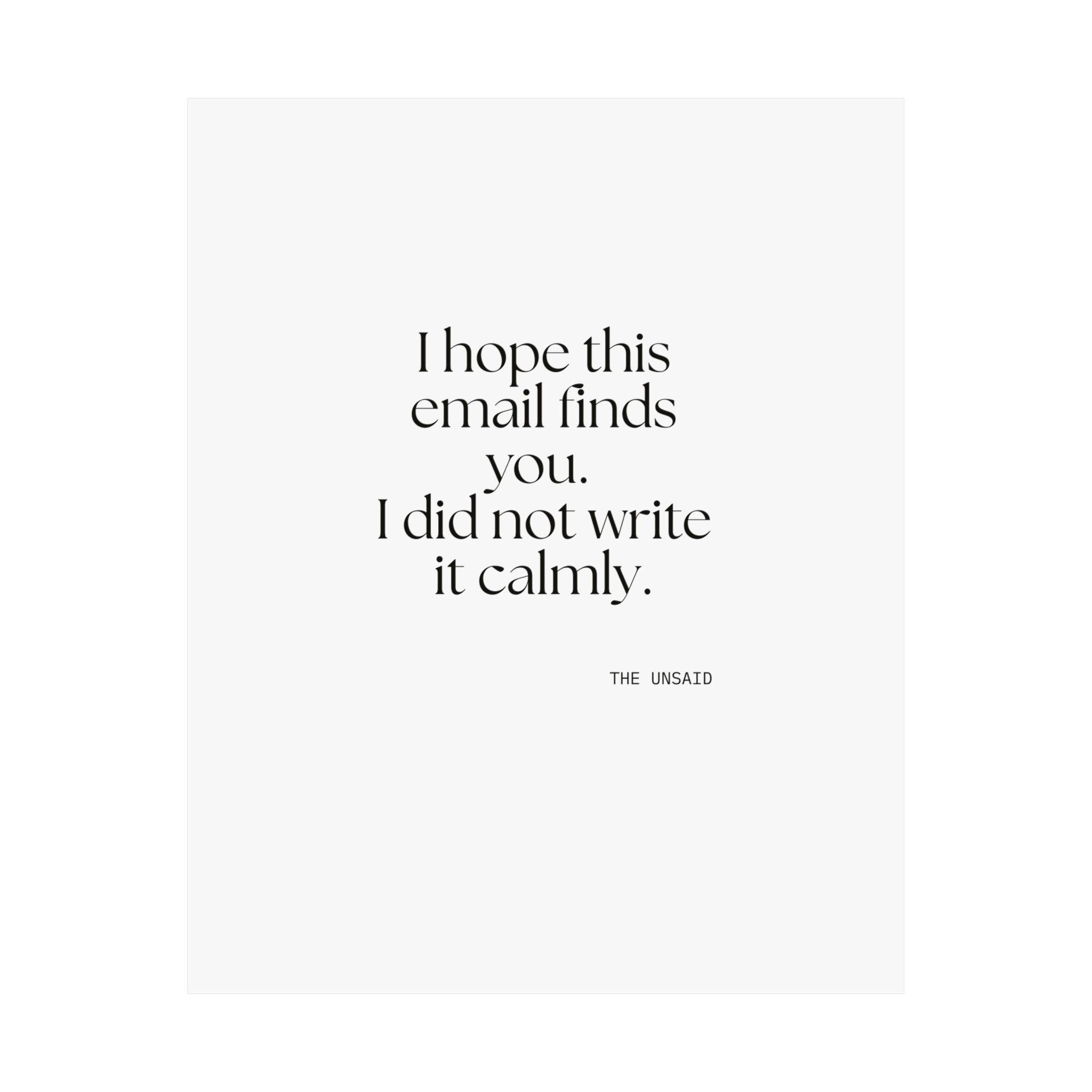 I hope this email finds you. I did not write it calmly - Poster - Dry Humor