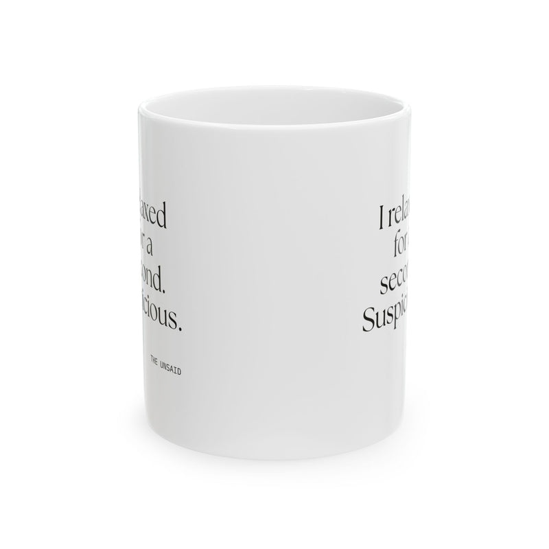 Coffee Mug — I relaxed for a second. Suspicious.